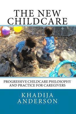 Khadija Anderson - The New Childcare: Progressive Childcare Philosophy and Practice for Caregivers, Häftad. Tillgänglighet: Lägg i varukorg