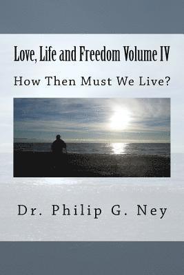 Philip Gordon Ney - Love, Life and Freedom Volume IV: How Then Must We Live, Häftad. Tillgänglighet: Lägg i varukorg