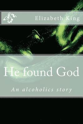 Elizabeth King - He Found God: An Alcoholics Story, Häftad. Tillgänglighet: Lägg i varukorg