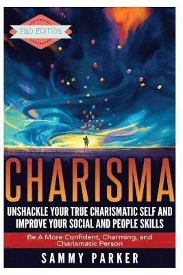 Sammy Parker - Charisma: Unshackle your True Charismatic Self and Improve your Social and People Skills: Be a More Confident, Charming, and Charismatic Person, Häftad. Tillgänglighet: Lägg i varukorg