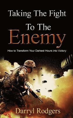 Darryl Rodgers - Taking the Fight to the Enemy: How to Transform Your Darkest Hours into Victory, Häftad. Tillgänglighet: Lägg i varukorg