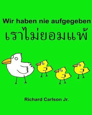 Richard Carlson Jr - Wir haben nie aufgegeben: Ein Bilderbuch für Kinder Deutsch-Thailändisch (Zweisprachige Ausgabe), Häftad. Tillgänglighet: Lägg i varukorg