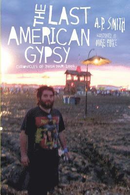 A. P. Smith - The Last American Gypsy: Chronicles of Phish Tour 2004, Häftad. Tillgänglighet: Lägg i varukorg