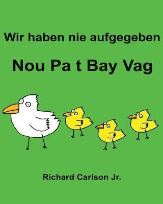 Richard Carlson Jr - Wir haben nie aufgegeben Nou Pa t Bay Vag: Ein Bilderbuch für Kinder Deutsch-Haitianisch (Zweisprachige Ausgabe), Häftad. Tillgänglighet: Lägg i varukorg