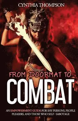 Cynthia Thompson - From Doormat To Combat: An Empowerment Guide For Shy Persons, People Pleasers, And Those Who Self - Sabotage, Häftad. Tillgänglighet: Lägg i varukorg