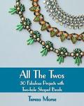 All the Twos: 30 Fabulous Projects with Two-hole Shaped Beads