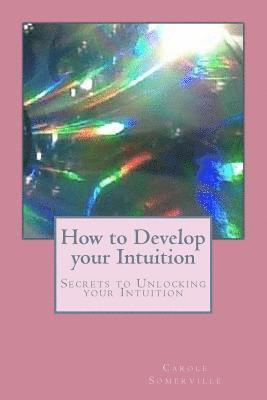 Carole Somerville - How to Develop your Intuition: Secrets to Unlocking your Intuition, Häftad. Tillgänglighet: Lägg i varukorg