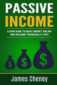 James Cheney - Passive Income: Learn How To Make Money Online And Become Financially Free, Häftad. Tillgänglighet: Lägg i varukorg