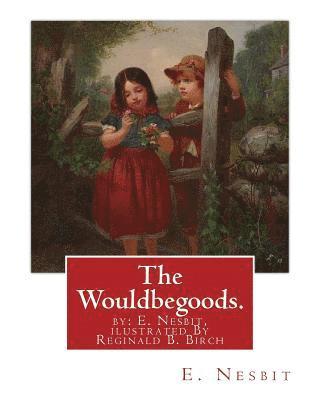 Reginald B. Birch, E. Nesbit - The Wouldbegoods. by: E. Nesbit, ilustrated By Reginald B. Birch: Reginald Bathurst Birch (May 2, 1856 - June 17, 1943) was an English-Ameri, Häftad. Tillgänglighet: Lägg i varukorg