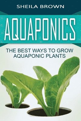 Sheila Brown - Aquaponics: The Best ways to Grow Aquaponic Plants, Häftad