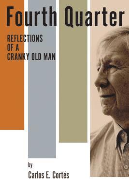 Carlos E. Cortés - Fourth Quarter: : Reflections of a Cranky Old Man, Häftad. Tillgänglighet: Lägg i varukorg