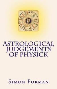 Simon Forman, Kim Farnell - Astrological Judgements of Physick: Medical Astrology, Häftad. Tillgänglighet: Lägg i varukorg