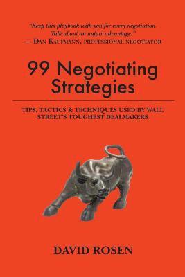 David Rosen - 99 Negotiating Strategies: Tips, Tactics & Techniques Used by Wall Street's Toughest Dealmakers, Häftad