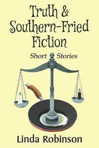 Linda Robinson - Truth & Southern-Fried Fiction, Häftad