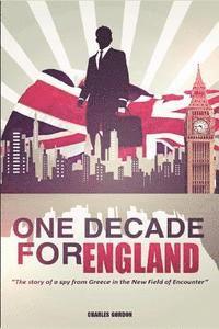 Charles Gordon - One Decade for England: The story of a spy from Greece in the New Field of Encounter, Häftad. Tillgänglighet: Lägg i varukorg