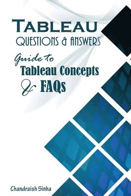 Chandraish Sinha - Tableau Questions & Answers: Guide to Tableau concepts and FAQs, Häftad. Tillgänglighet: Lägg i varukorg