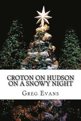 Greg Evans - Croton On Hudson On A Snowy Night: Poems, Häftad. Tillgänglighet: Lägg i varukorg