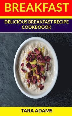 Tara Adams - Breakfast: Delicious Breakfast Recipe Cookbook, Häftad. Tillgänglighet: Lägg i varukorg
