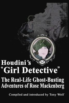 Tony Wolf, Rose Mackenberg - Houdini's "Girl Detective": The Real-Life Ghost-Busting Adventures of Rose Mackenberg, Häftad. Tillgänglighet: Lägg i varukorg