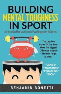 Benjamin P. Bonetti - Building Mental Toughness In Sport: An Introduction Into Sports Psychology For Athletes, Häftad. Tillgänglighet: Lägg i varukorg