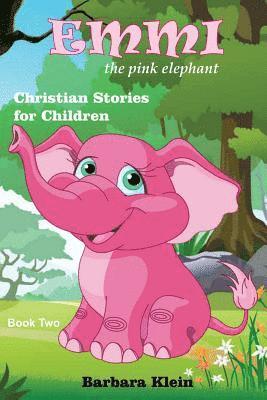 Barbara Klein - Emmi the Pink Elephant (book two): Christian Stories for Children, Häftad. Tillgänglighet: Lägg i varukorg