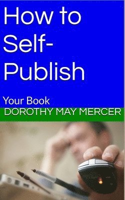 Dorothy May Mercer - How to Self-Publish, Häftad. Tillgänglighet: Lägg i varukorg