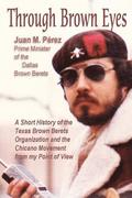 Through Brown Eyes: A Short History of the Dallas Brown Berets Organization and the Chicano Movement from my Point of View