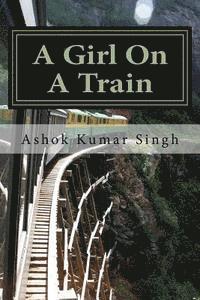 Ashok Kumar Singh - A Girl On A Train: A Silent Scream, Häftad