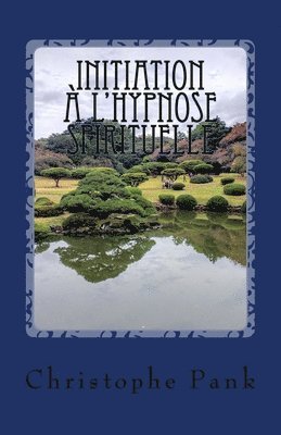 Christophe Pank - Initiation à l'Hypnose Spirituelle: L?autre monde de la transe, Häftad. Tillgänglighet: Lägg i varukorg