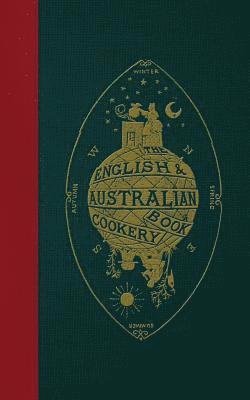 Edward Abbott, An Australian Aristologist - The English & Australian Cookery Book: Cookery for the Many, as well as the "Upper Ten Thousand", Häftad. Tillgänglighet: Lägg i varukorg