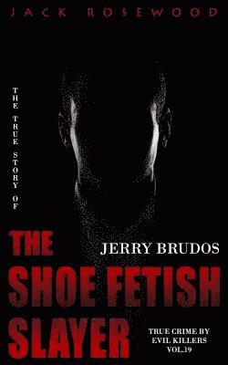 Jack Rosewood - Jerry Brudos: The True Story of The Shoe Fetish Slayer: Historical Serial Killers and Murderers, Häftad