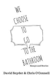 Chris O'Connell, David Snyder - We Choose to Go to the Bathroom: Essays & Stories, Häftad