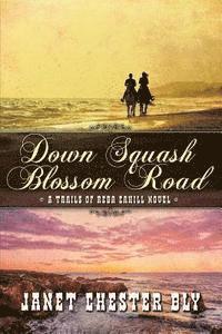 Janet Chester Bly - Down Squash Blossom Road, Häftad. Tillgänglighet: Lägg i varukorg