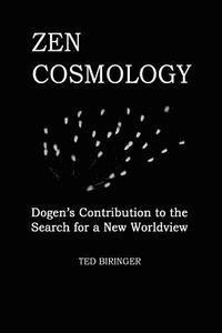 Eihei Dogen, Ted Biringer - Zen Cosmology: Dogen's Contribution to the Search for a New Worldview: Dogen's Contribution to the Search for a New Worldview, Häftad. Tillgänglighet: Lägg i varukorg