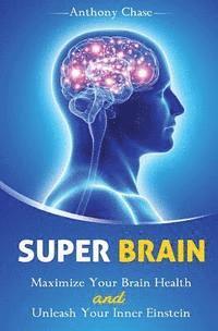 Anthony Chase - Super Brain: Maximize Your Brain Health and Unleash Your Inner Einstein, Häftad. Tillgänglighet: Lägg i varukorg