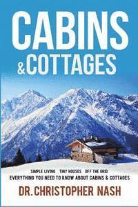 Christopher Nash - Cabins & Cottages: Simple Living, Tiny Houses, Off The Grid, Everything You Need To Know About Cabins & Cottages, Häftad