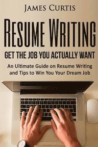 James Curtis - Resume Writing 2016: Get the Job You Actually Want-An Ultimate Guide on Resume W, Häftad. Tillgänglighet: Lägg i varukorg