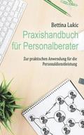 Praxishandbuch fr Personalberater: Zur praktischen Anwendung fr die Personaldienstleistung