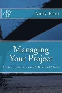 Andy Hunt - Managing Your Project: Achieving Success with Minimal Stress, Häftad