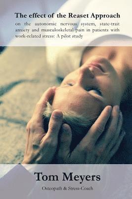 Tom Meyers - effect of the Reaset Approach on the autonomic nervous system, state-trait anxiety and musculoskeletal pain in patients with work-related stress, Häftad