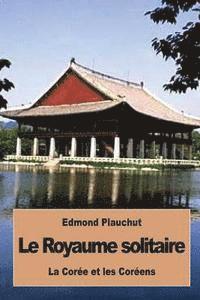 Edmond Plauchut - Le Royaume solitaire: La Corée et les Coréens, Häftad
