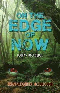 On the Edge of Now: Book V - Jagged Edge