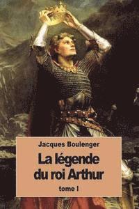 Jacques Boulenger - La Légende du roi Arthur: Tome I, Häftad. Tillgänglighet: Lägg i varukorg