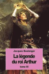 Jacques Boulenger - La Légende du roi Arthur: Tome III, Häftad. Tillgänglighet: Lägg i varukorg