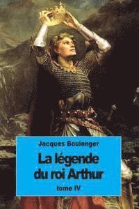 Jacques Boulenger - La Légende du roi Arthur: Tome IV, Häftad. Tillgänglighet: Lägg i varukorg