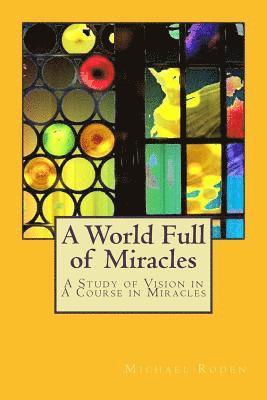 Michael Roden - A World Full of Miracles: A Study of Vision in A Course in Miracles, Häftad. Tillgänglighet: Lägg i varukorg