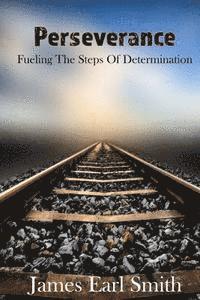 James Earl Smith - Perseverance: Fueling the Steps of Determination, Häftad. Tillgänglighet: Lägg i varukorg