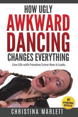 Christina Marlett - How Ugly Awkward Dancing Changes Everything: Live Life with Freedom. Screw How it Looks., Häftad. Tillgänglighet: Lägg i varukorg