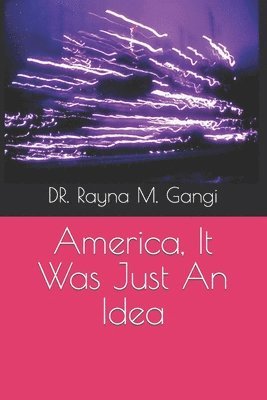 Rayna M. Gangi - America, It Was Just An Idea, Häftad