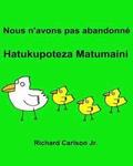 Nous n'avons pas abandonné Hatukupoteza Matumaini: Livre d'images pour enfants Français-Swahili (Édition bilingue)